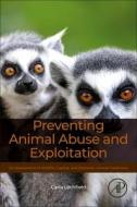 Preventing Animal Abuse and Exploitation: An Assessment of Wildlife, Captive, and Domestic Animal Treatment di Carla Litchfield edito da ACADEMIC PR INC