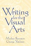 Writing For The Visual Arts di Mashey Bernstein, George Yatchisin edito da Pearson Education (us)