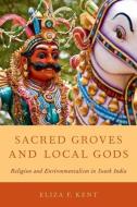 Sacred Groves and Local Gods di Eliza F. (Associate Professor of Religion Kent edito da Oxford University Press Inc