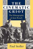 The Cinematic Griot di Paul Stoller edito da University of Chicago Press
