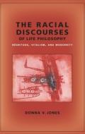 The Racial Discourses of Life Philosophy - Negritude, Vitalism, and Modernity di Donna Jones edito da Columbia University Press
