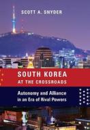 South Korea at the Crossroads di Scott A. Snyder edito da Columbia Univers. Press