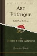 Art Poétique: Publié Avec Des Notes (Classic Reprint) di Nicolas Boileau-Despreaux edito da Forgotten Books
