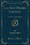 Les Sept Péchés Capitaux, Vol. 2: La Colère: Tison D'Enfer (Classic Reprint) di Eugene Sue edito da Forgotten Books