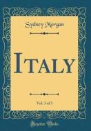 Italy, Vol. 3 of 3 (Classic Reprint) di Sydney Morgan edito da Forgotten Books