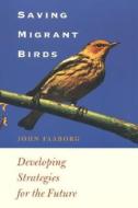 Saving Migrant Birds di John Faaborg edito da University of Texas Press