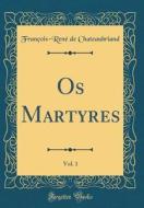 OS Martyres, Vol. 1 (Classic Reprint) di Francois-Rene De Chateaubriand edito da Forgotten Books