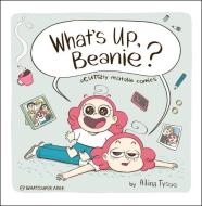 What's Up, Beanie?: Acutely Relatable Comics di Alina Tysoe edito da HOUGHTON MIFFLIN