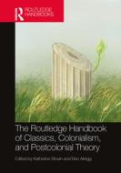 The Routledge Handbook Of Classics, Colonialism, And Postcolonial Theory edito da Taylor & Francis Ltd