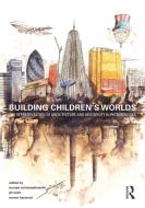 Building Children's Worlds edito da Taylor & Francis Ltd