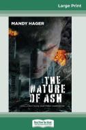 The Nature of Ash (16pt Large Print Edition) di Mandy Hager edito da ReadHowYouWant