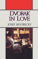 Dvorak in Love: A Light-Hearted Dream di Josef Skvorecky edito da W W NORTON & CO
