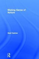 Making Sense of Nature di Noel Castree edito da Taylor & Francis Ltd