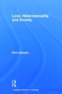 Love, Heterosexuality and Society di Paul (University of Surrey Johnson edito da Taylor & Francis Ltd