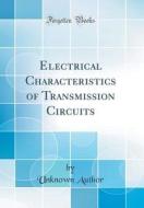 Electrical Characteristics of Transmission Circuits (Classic Reprint) di Unknown Author edito da Forgotten Books