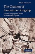 The Creation of Lancastrian Kingship di Jenni Nuttall edito da Cambridge University Press