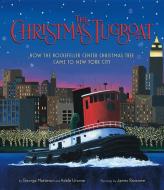 The Christmas Tugboat: How the Rockefeller Center Christmas Tree Came to New York City di George Matteson, Adele Ursone edito da HOUGHTON MIFFLIN