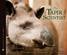The Tapir Scientist di Sy Montgomery, Nic Bishop edito da HOUGHTON MIFFLIN