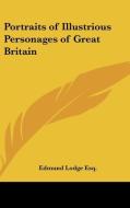 Portraits Of Illustrious Personages Of Great Britain di Edmund Lodge Esq. edito da Kessinger Publishing Co
