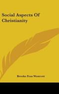 Social Aspects Of Christianity di BROOKE FOS WESTCOTT edito da Kessinger Publishing