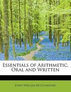 Essentials of Arithmetic, Oral and Written di John William McClymonds edito da BiblioLife
