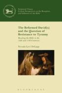 The Reformed David(s) and the Question of Resistance to Tyranny di Nevada Levi Delapp edito da CONTINNUUM 3PL