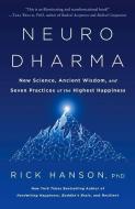 Neurodharma: New Science, Ancient Wisdom, and Seven Practices of the Highest Happiness di Rick Hanson edito da HARMONY BOOK
