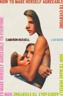 How to Make Herself Agreeable to Everyone: A Memoir di Cameron Russell edito da RANDOM HOUSE