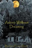 Asleep Without Dreaming di Barbara Forte Abate edito da Halcyon Moon Books