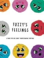 Fuzzy's Feelings: A Book For Kids About Understanding Emotions di LEFD Designs edito da LEFD Designs
