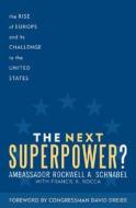 Next Superpower? di Ambassador Rockwell A. Schnabel edito da RLPG