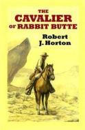 The Cavalier of Rabbit Butte di Robert J. Horton edito da Ulverscroft