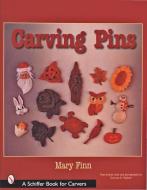 Carving Pins di Mary Finn edito da Schiffer Publishing Ltd