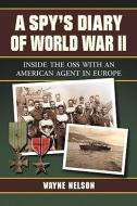 Nelson, W:  A Spy's Diary of World War II di Wayne Nelson edito da McFarland