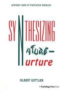 Synthesizing Nature-nurture di Gilbert Gottlieb edito da Taylor & Francis Inc