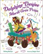 Delphine Denise and the Mardi Gras Prize di Brittany Mazique edito da ALBERT WHITMAN & CO
