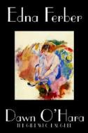Dawn O'Hara, The Girl Who Laughed by Edna Ferber, Fiction, Classics, Literary di Edna Ferber edito da Wildside Press