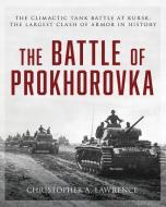 The Battle Of Prokhorovka di Christopher A. Lawrence edito da Stackpole Books