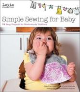 Lotta Jansdotter\'s Simple Sewing For Baby di Lotta Jansdotter edito da Chronicle Books