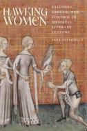 Hawking Women: Falconry, Gender, and Control in Medieval Literary Culture di Sara Petrosillo edito da OHIO ST UNIV PR