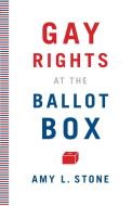 Gay Rights at the Ballot Box di Amy L. Stone edito da University of Minnesota Press