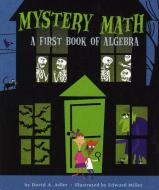 Mystery Math: A First Book of Algebra di David A. Adler edito da HOLIDAY HOUSE INC