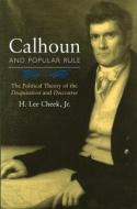 Calhoun and Popular Rule di H. Lee Cheek edito da University of Missouri Press