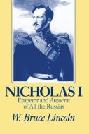 Nicholas I: Emperor and Autocrat of All the Russias di W. Bruce Lincoln edito da NORTHERN ILLINOIS UNIV