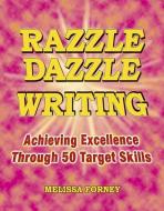 Razzle Dazzle Writing: Achieving Excellence Through 50 Target Skills di Melissa Forney edito da MAUPIN HOUSE PUB INC