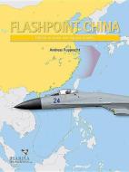 Flashpoint China di Andreas Rupprecht, Tom Cooper edito da Harpia Publishing, LLC