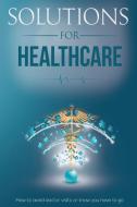 Solutions for Healthcare di David Bush edito da Performance Publishing Group