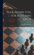 Play-alone Fun, for Boys and Girls di Caroline Horowitz edito da LIGHTNING SOURCE INC