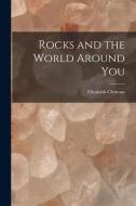 Rocks and the World Around You di Elizabeth Clemons edito da LIGHTNING SOURCE INC
