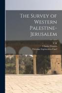 The Survey of Western Palestine-Jerusalem di Charles Warren, Palestine Exploration Fund, C. R. Conder edito da LEGARE STREET PR